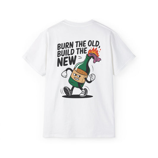 Burn the Old, Build the New - Unisex Tee