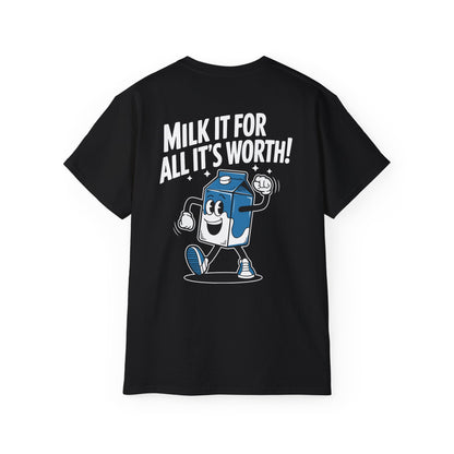 Milk It for All It’s Worth! - Unisex Tee - BLACK