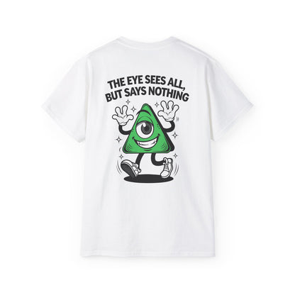 The Eye Sees All, But Says Nothing -  Unisex Tee