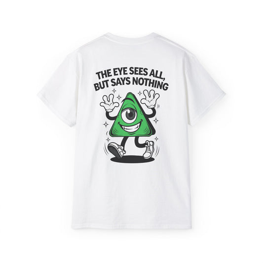 The Eye Sees All, But Says Nothing -  Unisex Tee