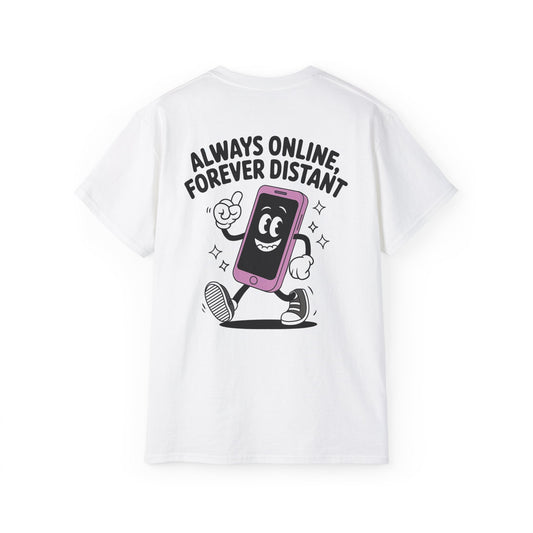 Always Online, Forever Distant - Unisex Tee