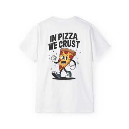 In Pizza We Crust -Unisex Tee