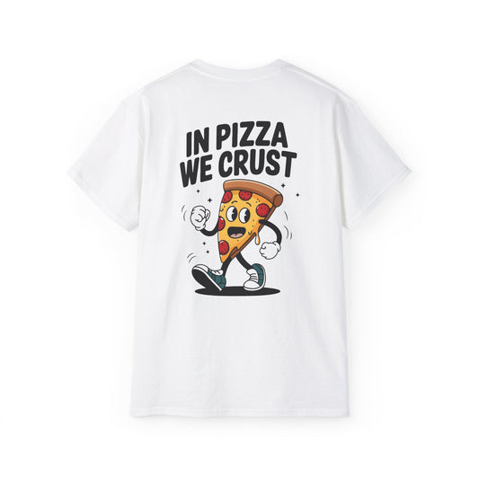 In Pizza We Crust -Unisex Tee